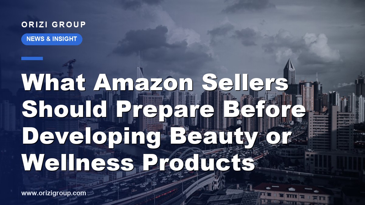 What Amazon Sellers Should Prepare Before Developing Beauty or Wellness Products