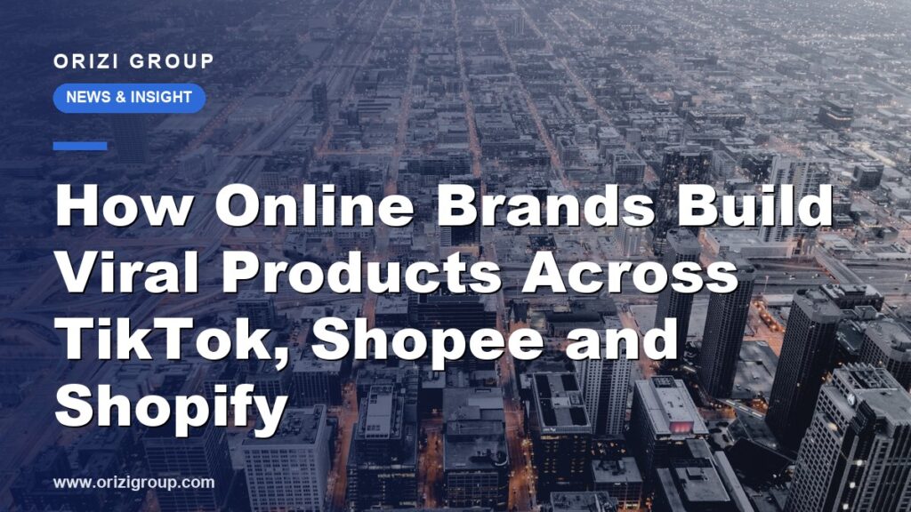 How Online Brands Build Viral Products Across TikTok, Shopee and Shopify
