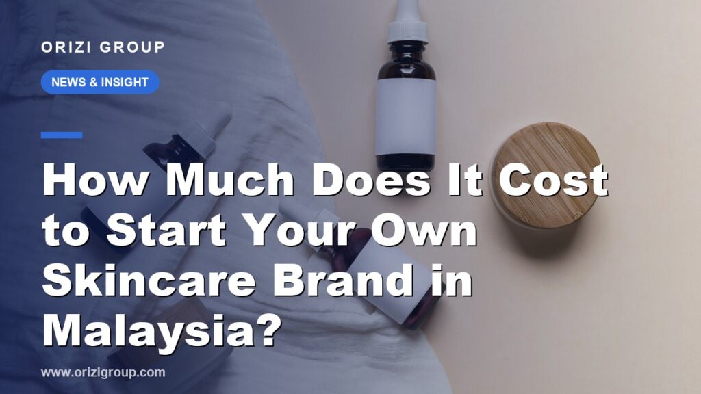 How Much Does It Cost to Start Your Own Skincare Brand in Malaysia? (From RM3,000)