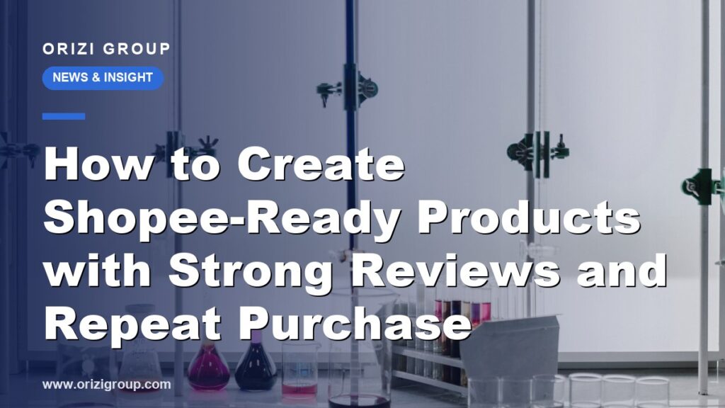 How to Create Shopee-Ready Products with Strong Reviews and Repeat Purchase