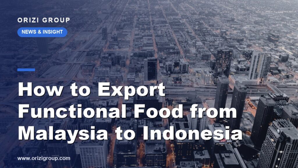How to Export Functional Food from Malaysia to Indonesia