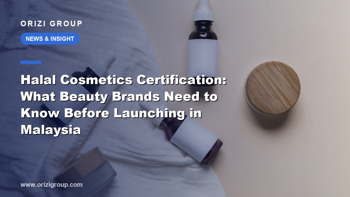 Halal Cosmetics Certification: What Beauty Brands Need to Know Before Launching in Malaysia