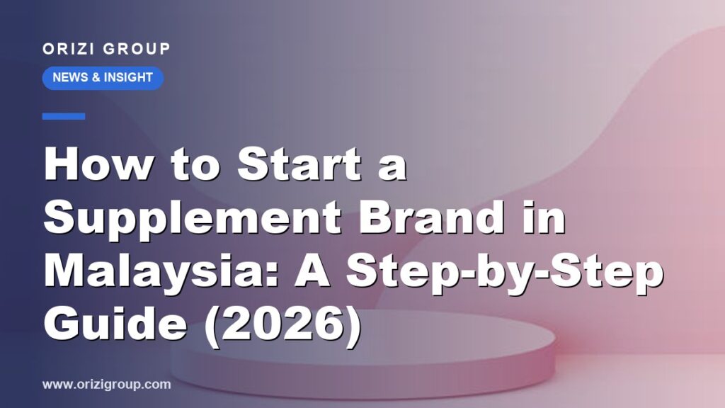 How to Start a Supplement Brand in Malaysia: A Step-by-Step Guide (2026)