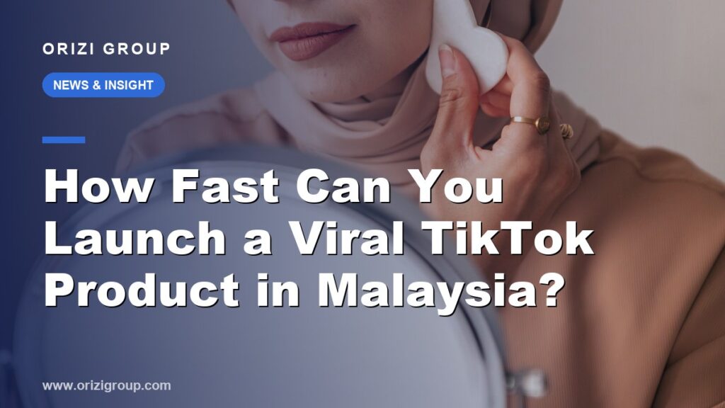How Fast Can You Launch a Viral TikTok Product in Malaysia? (As Fast as 1 Week)