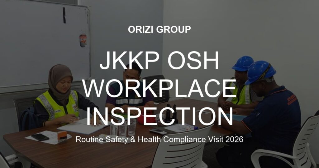 JKKP Workplace Safety Inspection at ORIZI Group Malaysia
