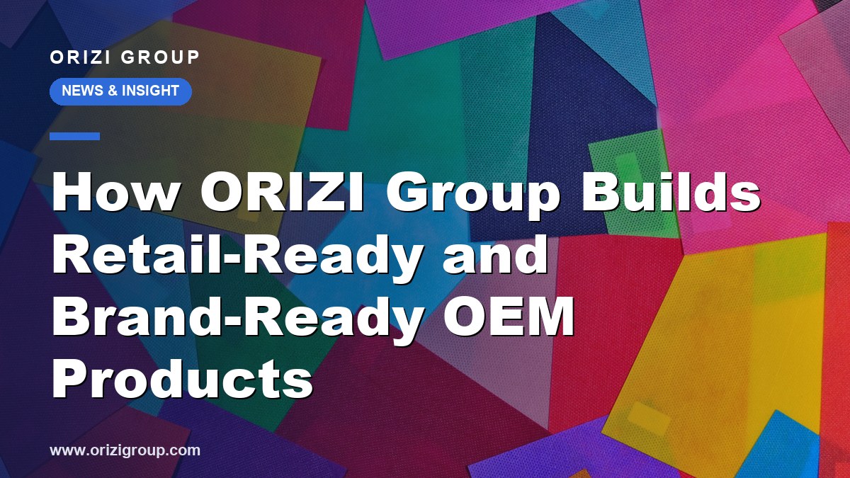 How ORIZI Group Builds Retail-Ready and Brand-Ready OEM Products