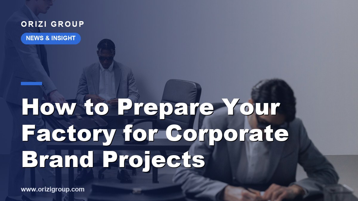 How to Prepare Your Factory for Corporate Brand Projects