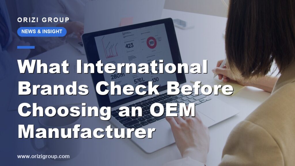 What International Brands Check Before Choosing an OEM Manufacturer