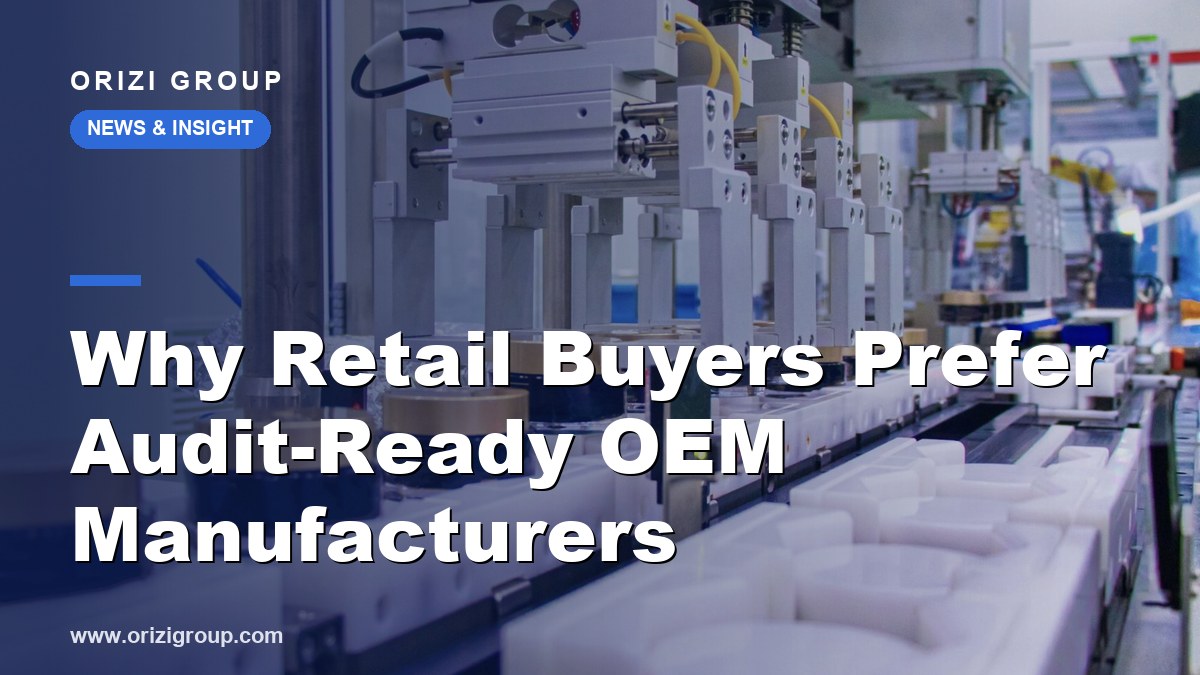 Why Retail Buyers Prefer Audit-Ready OEM Manufacturers