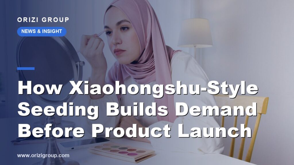 How Xiaohongshu-Style Seeding Builds Demand Before Product Launch