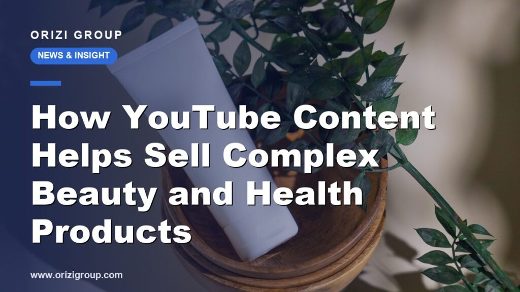 How YouTube Content Helps Sell Complex Beauty and Health Products