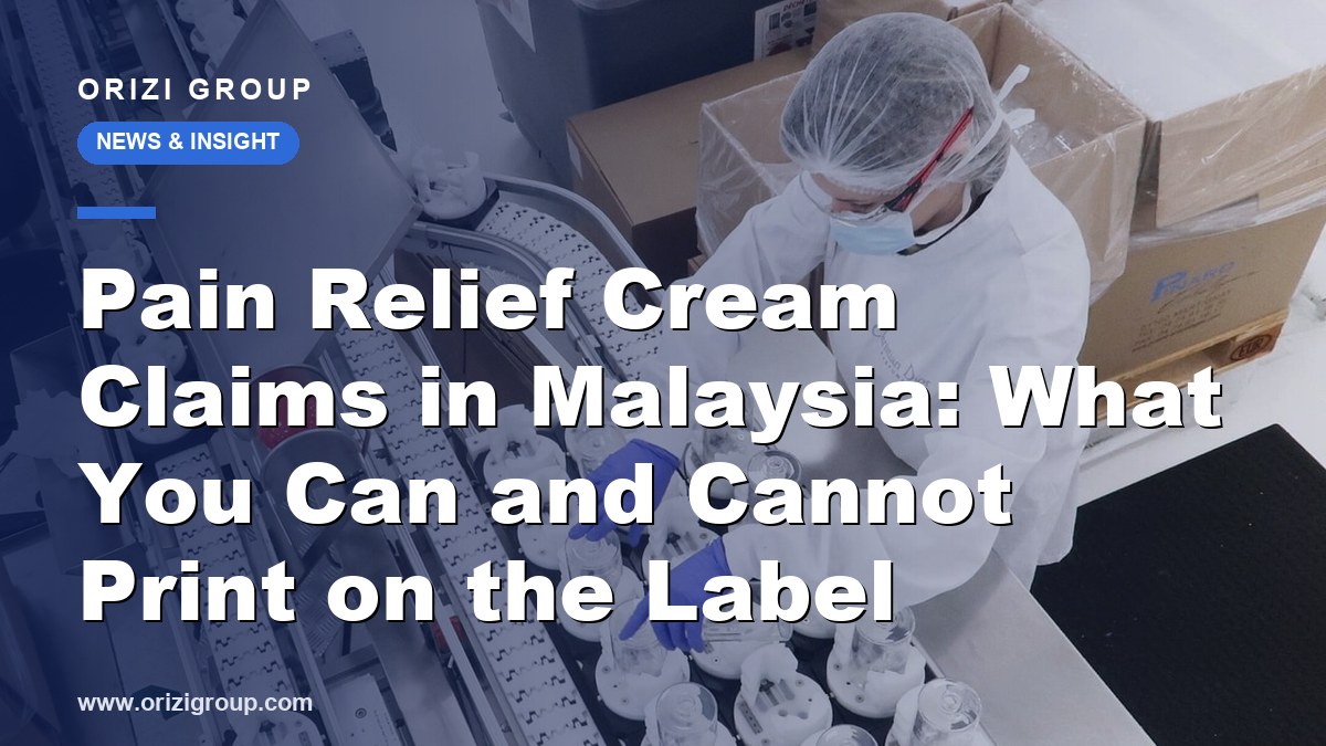 Pain Relief Cream Claims in Malaysia: What You Can and Cannot Print on the Label