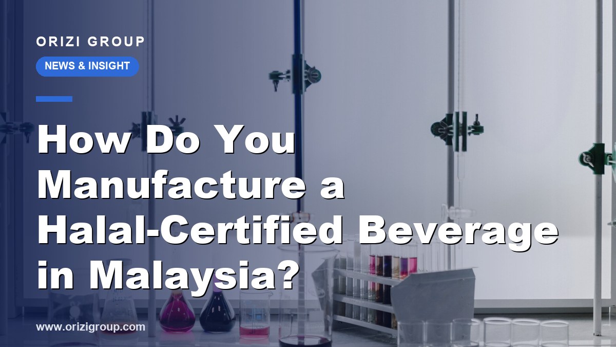 How Do You Manufacture a Halal-Certified Beverage in Malaysia?