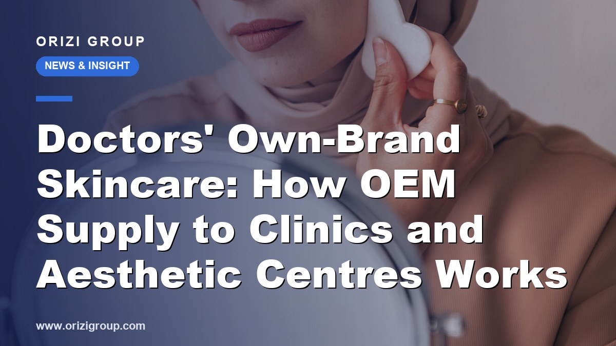 Doctors' Own-Brand Skincare: How OEM Supply to Clinics and Aesthetic Centres Works