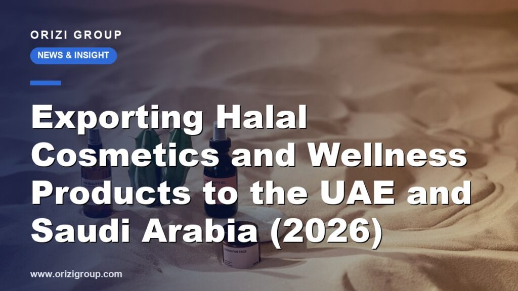 Exporting Halal Cosmetics and Wellness Products to the UAE and Saudi Arabia (2026)