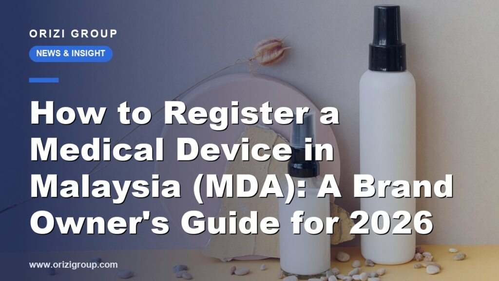 How to Register a Medical Device in Malaysia (MDA): A Brand Owner's Guide for 2026