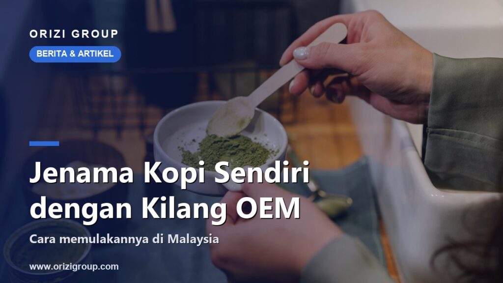 Cara Memulakan Jenama Kopi Sendiri dengan Kilang OEM Kopi di Malaysia