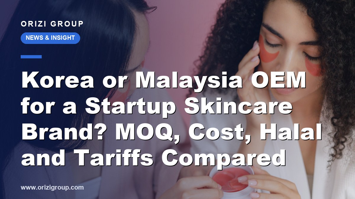 Korea or Malaysia OEM for a Startup Skincare Brand? MOQ, Cost, Halal and Tariffs Compared