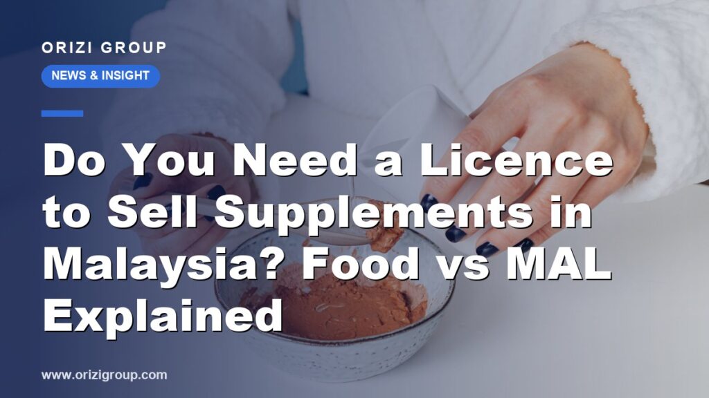 Do You Need a Licence to Sell Supplements in Malaysia? Food vs MAL Explained
