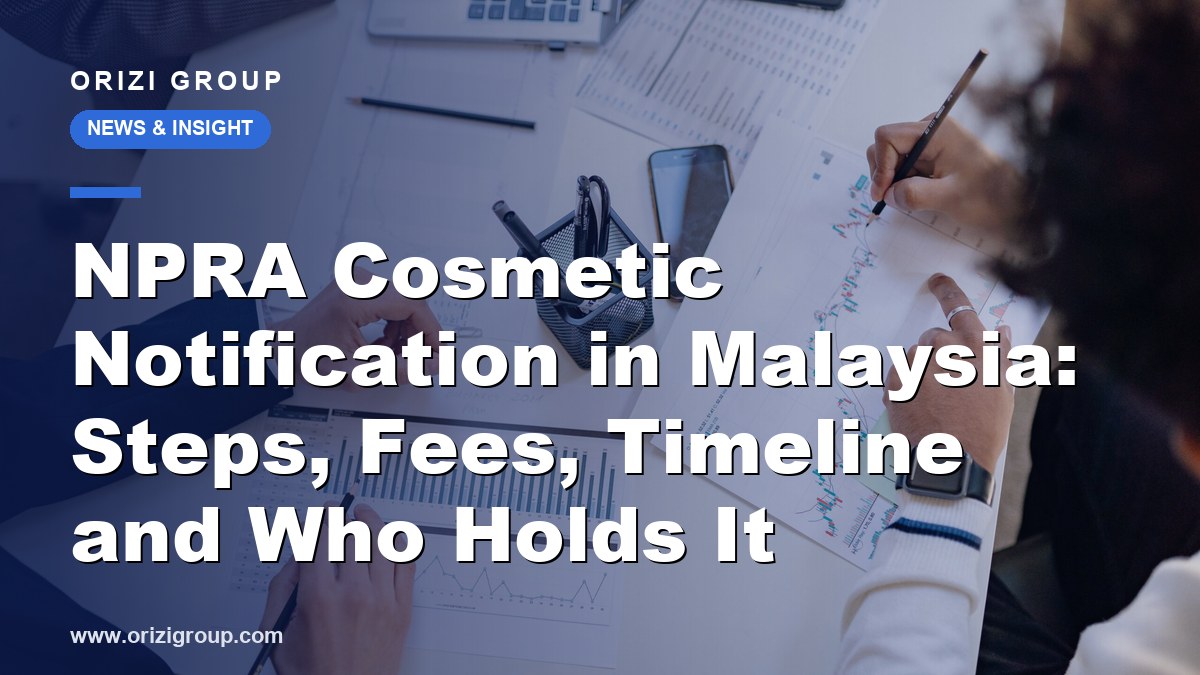NPRA Cosmetic Notification in Malaysia: Steps, Fees, Timeline and Who Holds It
