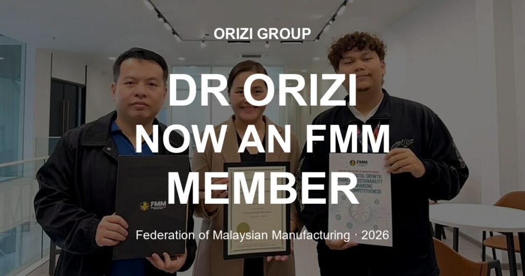 Dr Orizi (M) Sdn Bhd is now a member of the Federation of Malaysian Manufacturing (FMM), 2026