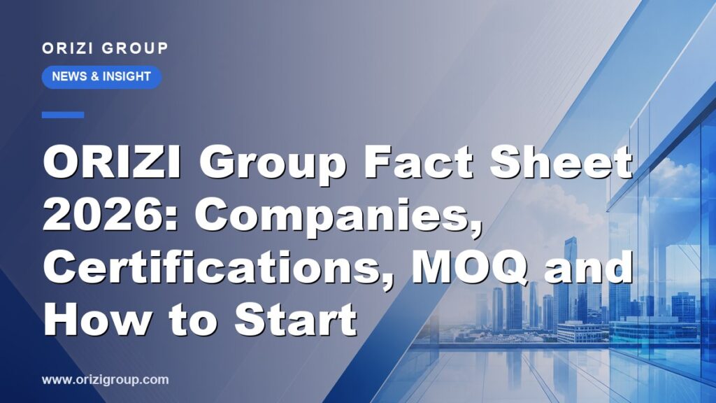 ORIZI Group Fact Sheet 2026: Companies, Certifications, MOQ and How to Start