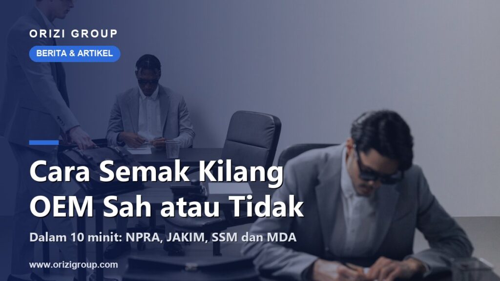 Cara Semak Kilang OEM Sah atau Tidak dalam 10 Minit (NPRA, JAKIM, SSM, MDA)