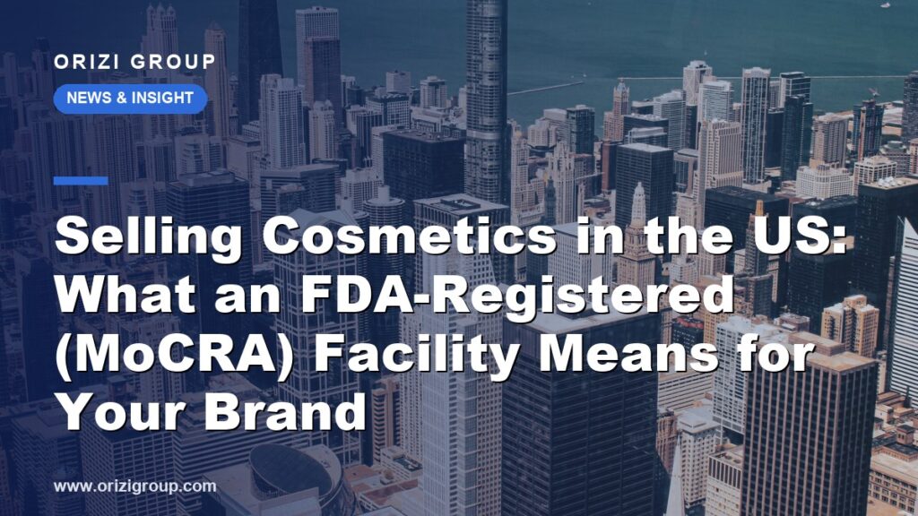 Selling Cosmetics in the US: What an FDA-Registered (MoCRA) Facility Means for Your Brand