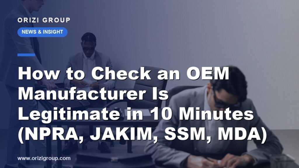 How to Check an OEM Manufacturer Is Legitimate in 10 Minutes (NPRA, JAKIM, SSM, MDA)