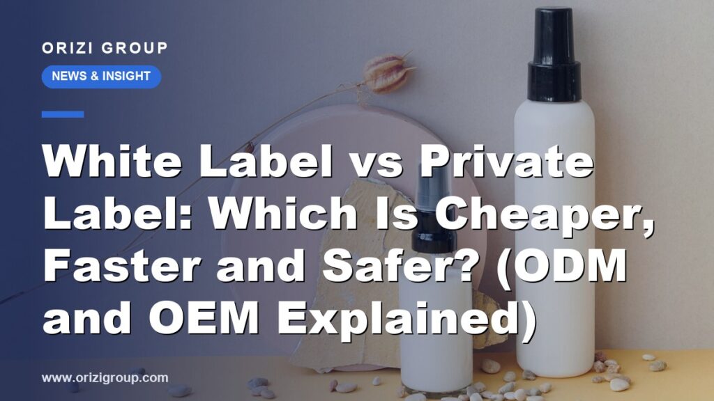 White Label vs Private Label: Which Is Cheaper, Faster and Safer? (ODM and OEM Explained)